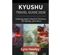 Kyushu Travel Guide 2026: Exploring Japan’s Island of Volcanoes, Hot Springs, and Culture