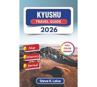Kyushu Travel Guide 2026 (Full Color): Exploring Castles, Hot Springs, Island Secrets, and Coastal Wonders across Southwestern Japan with Practical Tips, Itinerary, and Journal Pages