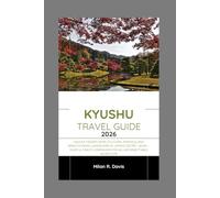 Kyushu travel guide 2026: Unlock Hidden Gems, Cultural Marvels, and Breathtaking Landscapes in Japan's Secret Jewel - Your Ultimate Companion for an Unforgettable Adventure