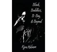 Kyva Holman Black, Buddhist, B-Boy, & Beyond (Tascabile)