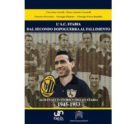 L’A.C. STABIA DAL SECONDO DOPOGUERRA AL FALLIMENTO ALMANACCO STORICO DELLO STABIA 1945-1953
