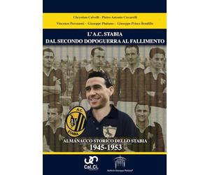 L’A.C. STABIA DAL SECONDO DOPOGUERRA AL FALLIMENTO ALMANACCO STORICO DELLO STABIA 1945-1953
