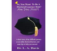 L a Davis So, You Want To Be A Doctoral Learner Huh? Are You (Copertina rigida)