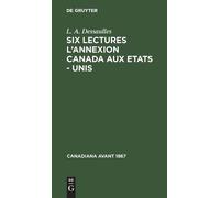 L A Dessaulles Six Lectures l'Annexion Canada Aux Etats - Uni (Copertina rigida)