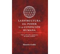 L A E S T RU C T U R A D E L P O D E R Y L A C O N D I C I Ó N H U M A N A: Poder, civilización y la arquitectura del mundo occidental