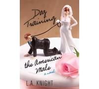 L.A. Knight Dog Training the American Male (Tascabile)