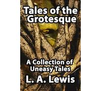 L. A. Lewis Tales of the Grotesque (Tascabile)