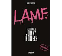 Libri Andrea Valentini - L.A.M.F. La Leggenda Di Johnny Thunders