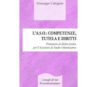 L’A.S.O.: COMPETENZE, TUTELA E DIRITTI: Prontuario di diritto pratico per l’Assistente di Studio Odontoiatrico
