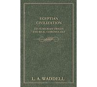 L. A. Waddell Egyptian Civilization Its Sumerian Origin and Real Chr (Tascabile)