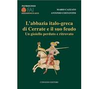 L' abbazia italo-greca di Cerrate e il suo feudo. Un gioiello perduto e ritrovato