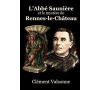 L’Abbé Saunière et le mystère de Rennes-le-Château