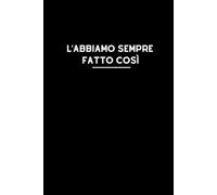 L’abbiamo sempre fatto così: Taccuino per appunti, Quaderno divertente per colleghi | Umorismo da ufficio. Scherzo Regalo perfetto per collega, amico, ... di classe | Formato A5 con 110 pagine!