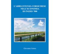 L’abbiatense-corsichese nell’economia di inizio ’900 di Giovanni Artero, 2021, Y