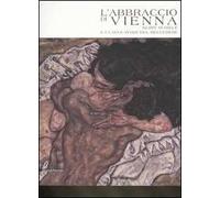 L' abbraccio di Vienna. Klimt, Schiele e i capolavori del Belvedere. Catalogo della mostra (Como, 15 marzo-20 luglio 2008). Ediz. illustrata