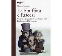 L' abbuffata e l'ascesi. Utopia e disgusto in Goethe, Grass, Bachmann, Dürrenmatt