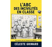 L’ABC des incivilités en classe: Une aventure avec les Traînards et les Wowzers