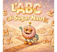 L’ABC di Sugar Naut: Una dolce avventura con l’alfabeto Impara le lettere dalla A alla Z con calma e gioia per bambini dai 2 ai 6 anni