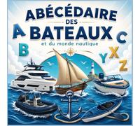 L’Abécédaire des bateaux: 26 mots illustrés pour découvrir la mer, les bateaux et le monde nautique