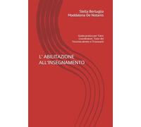 L' ABILITAZIONE ALL'INSEGNAMENTO: Guida pratica per Tutor Coordinatori, Tutor del Tirocinio diretto e Tirocinanti