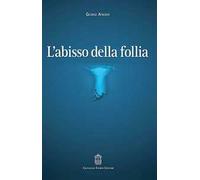 L'abisso della follia - [Giovanni Fioriti Editore]