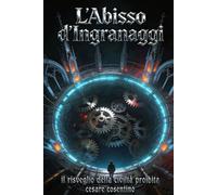 L' ABISSO DI INGRANAGGI: Il Risveglio della Tecnologia Proibita