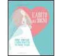 L' abito dei sogni. Come trovare l'abito perfetto ed essere felice!