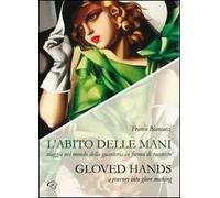 L' abito delle mani. Viaggio nel mondo della guanteria in forma di racconto. Ediz. multilingue