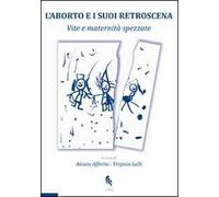 L' aborto e i suoi retroscena. Vite e maternità spezzate