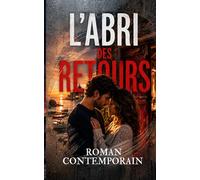 L’Abri des retours: Romance seconde chance au bord de la mer, entre amour retrouvé, secrets de famille et promesses à reconstruire