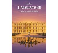 L’Absolutisme monarchique: Les grands système politiques et idéologiques en 100 pages