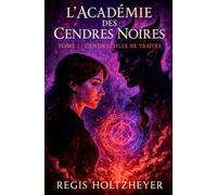 l’Académie des Cendres Noires: TOME I - Cendre, Fille de Traître