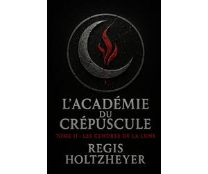 l’Académie du Crépuscule: Tome II - Les Cendres de la Lune