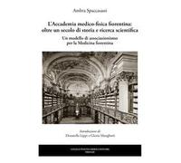 L’Accademia medico-fisica fiorentina: oltre un secolo di storia e ricerca scientifica. Un modello di associazionismo per la medicina fiorentina