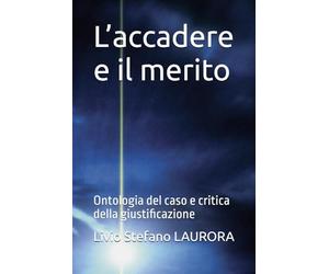 L’accadere e il merito: Ontologia del caso e critica della giustificazione