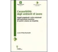 L' accessibilità negli ambienti di lavoro. Aspetti progettuali e psico-relazionali dell'inserimento lavorativo di uomini e donne con disabilità