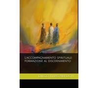 L’accompagnamento spirituale: formazione al discernimento