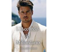 L’Accordo del Miliardario: Una storia d’amore. Un papà single.