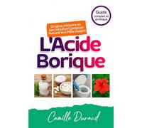L’Acide Borique: Origine, Histoire et Secrets d’un Composé Naturel aux Mille Usages