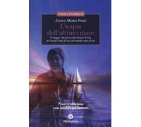 L' acqua dell'ultimo mare. Il viaggio vita nel mondo dentro di noi, nel mondo fuori di noi, nel mondo sopra di noi. Nuova ediz.