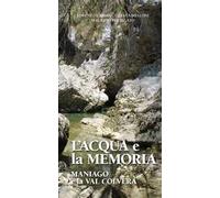 L' acqua e la memoria. Maniago e la Val Colvera