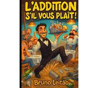 L’addition s’il vous plaît !: Anecdotes d’un serveur au bord de la crise de nerfs. HUMOUR NOIR