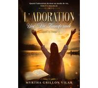 L' ADORATION: Une Vie Transformée