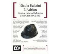 L' Adrian. Storia e mito dell'elmetto della grande guerra