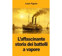 L’affascinante storia dei battelli a vapore