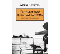 L' affondamento della nave fantasma. Una storia vera di guerra
