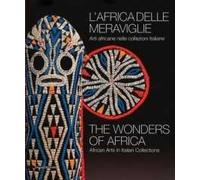 L'Africa delle meraviglie. Arti africane nelle collezioni italiane. Catalogo della mostra (Genova, 31 dicembre 2010-5 giugno 2011). Ediz. italiana e inglese