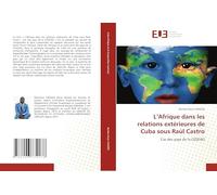 L'Afrique dans les relations extérieures de Cuba sous Raúl Castro: Cas des pays de la CEDEAO