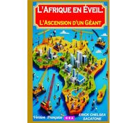 L’AFRIQUE EN EVEIL: L’ASCENSION D’UN GEANT: "Une Renaissance Audacieuse Pour Redéfinir Le Monde"