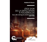 L’âge d'or de la distillation à Fougerolles: Essor, défi et héritage des distilleries familiales (1839-1940)